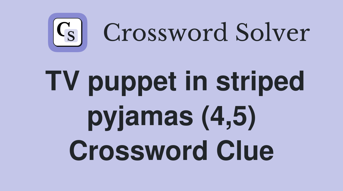 TV puppet in striped pyjamas (4,5) Crossword Clue