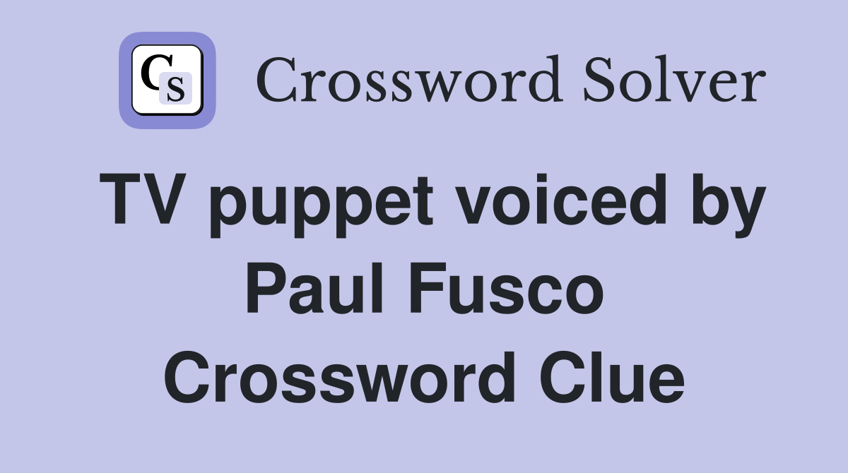 TV puppet voiced by Paul Fusco Crossword Clue