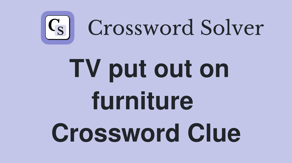 TV put out on furniture  Crossword Clue