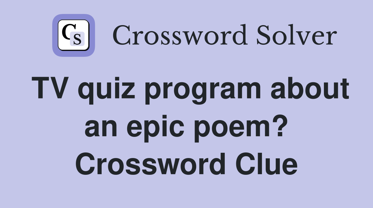 TV quiz program about an epic poem? Crossword Clue