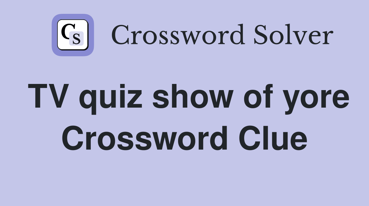 TV quiz show of yore Crossword Clue