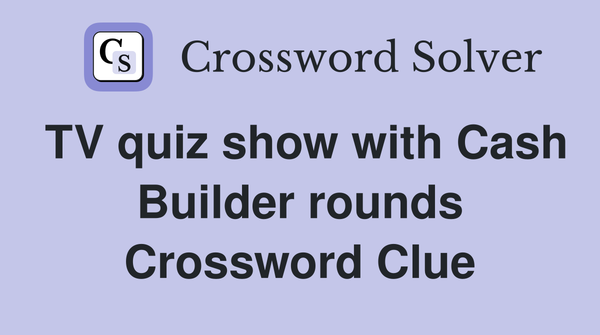 TV quiz show with Cash Builder rounds Crossword Clue