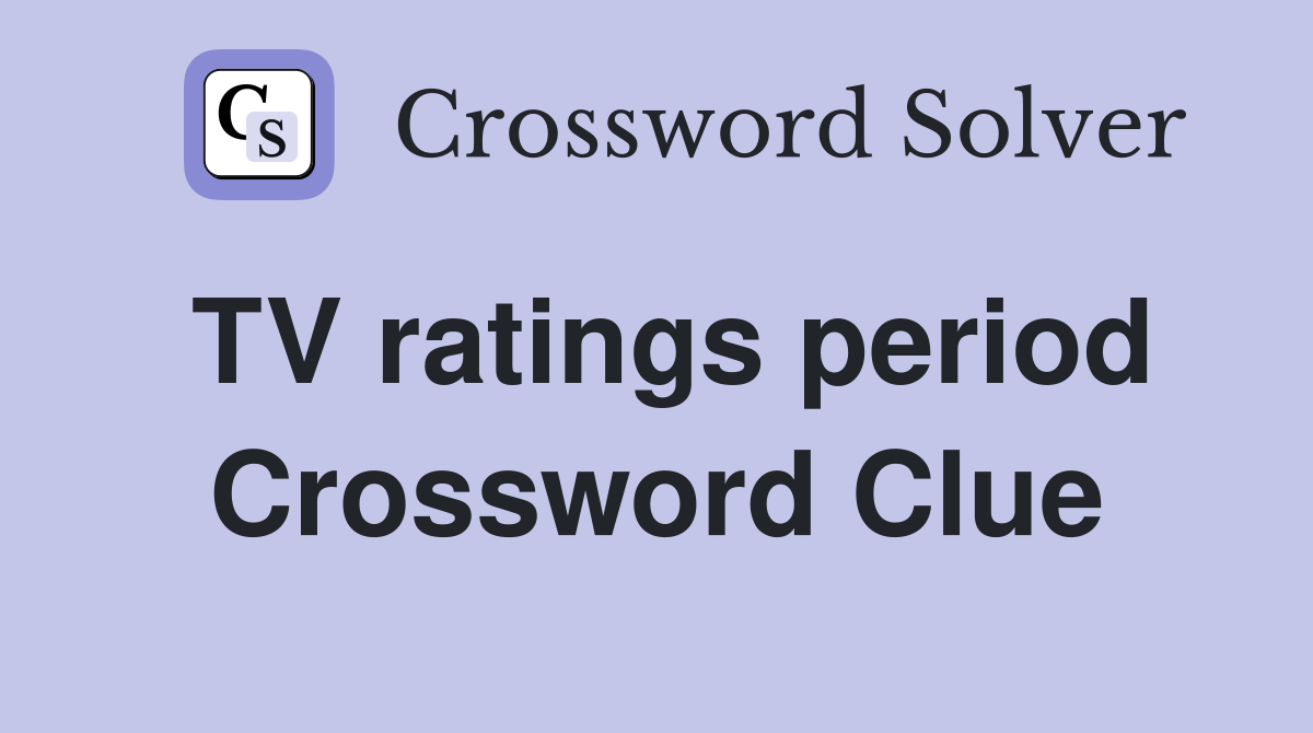 TV ratings period Crossword Clue