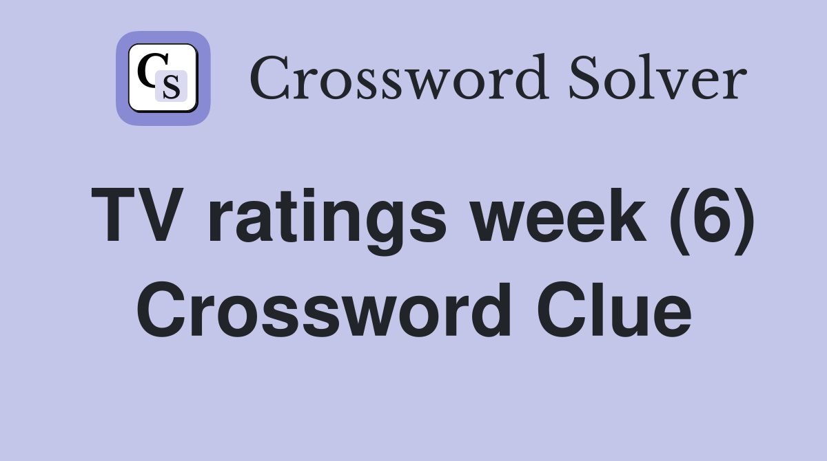 TV ratings week (6) Crossword Clue