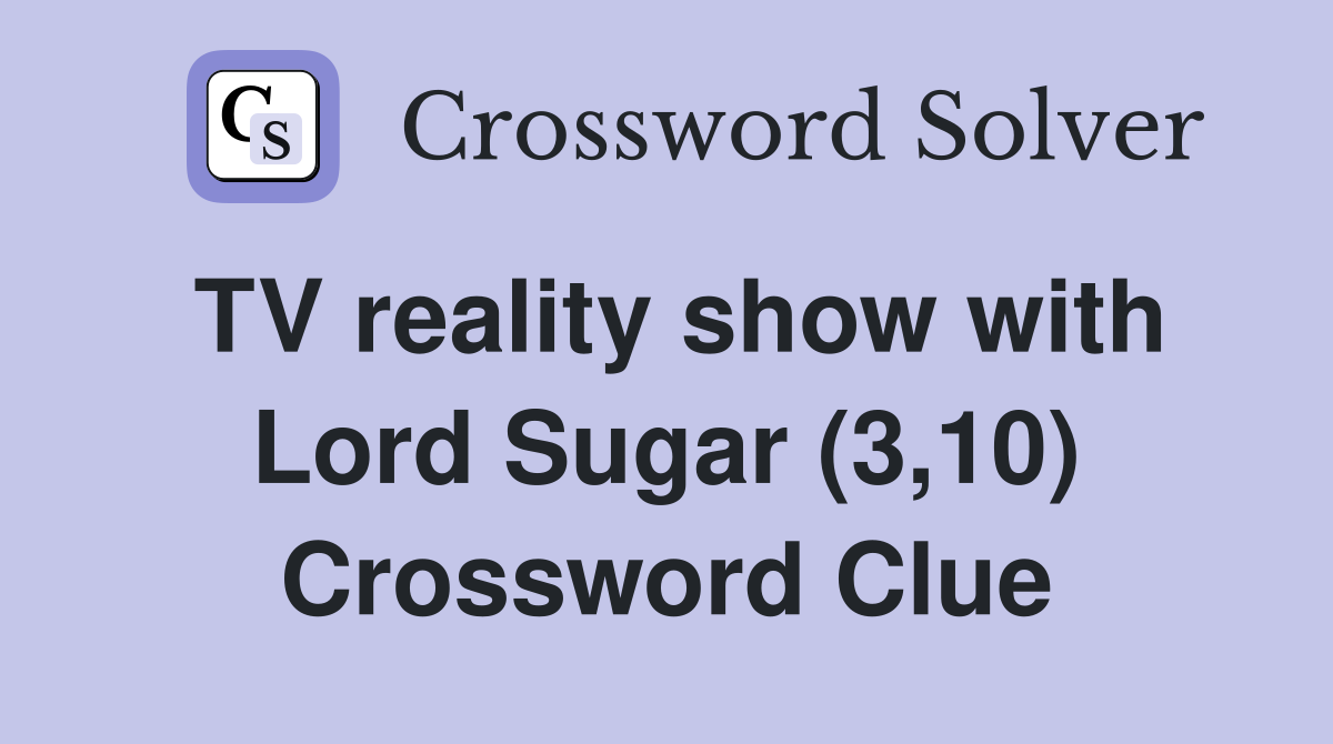 TV reality show with Lord Sugar (3,10) Crossword Clue