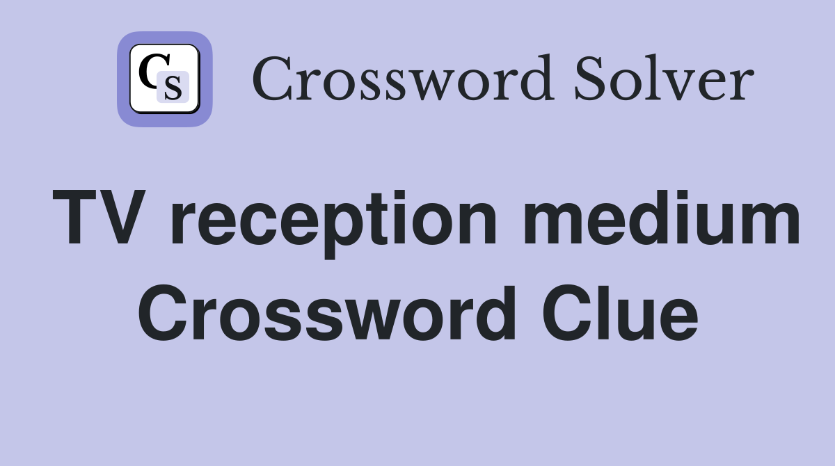 TV reception medium Crossword Clue
