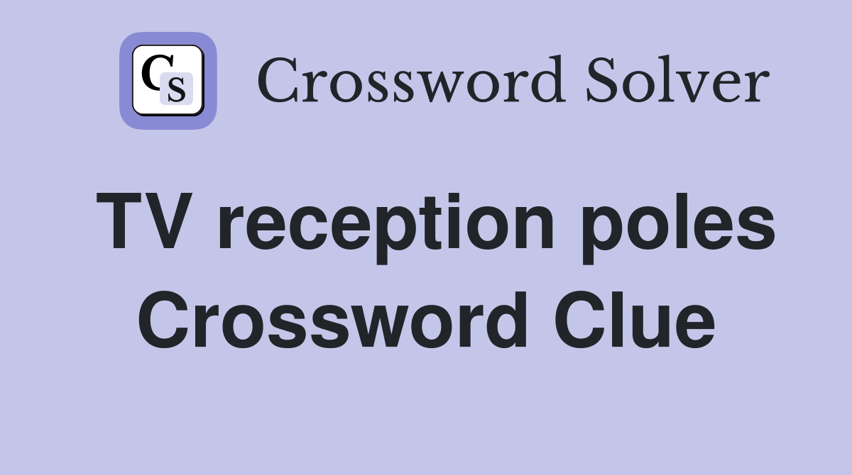 TV reception poles Crossword Clue
