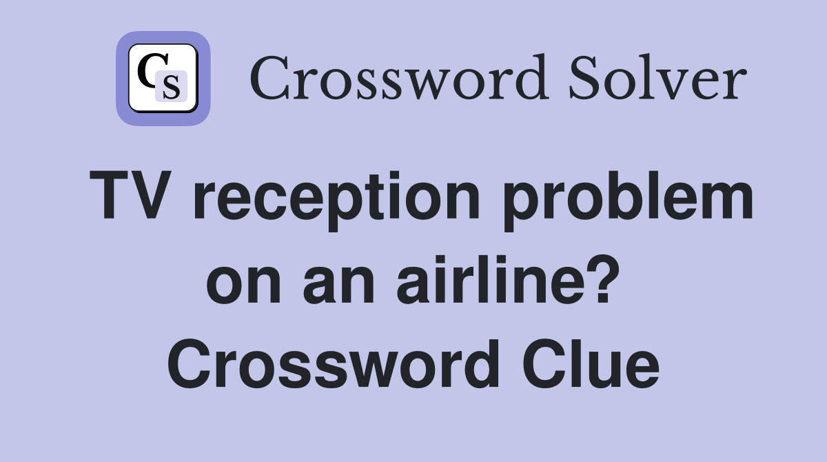 TV reception problem on an airline? Crossword Clue
