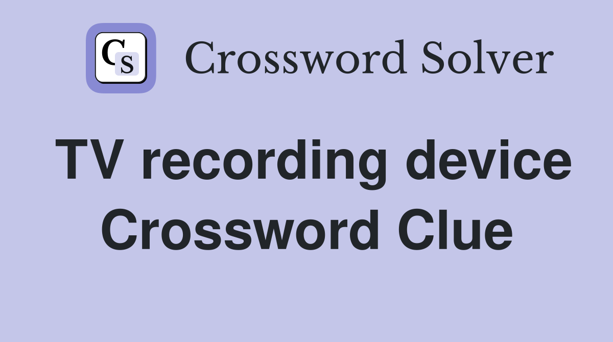 TV recording device Crossword Clue
