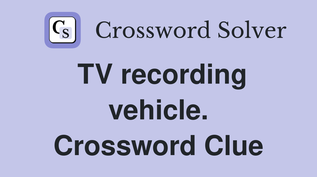 TV recording vehicle. Crossword Clue