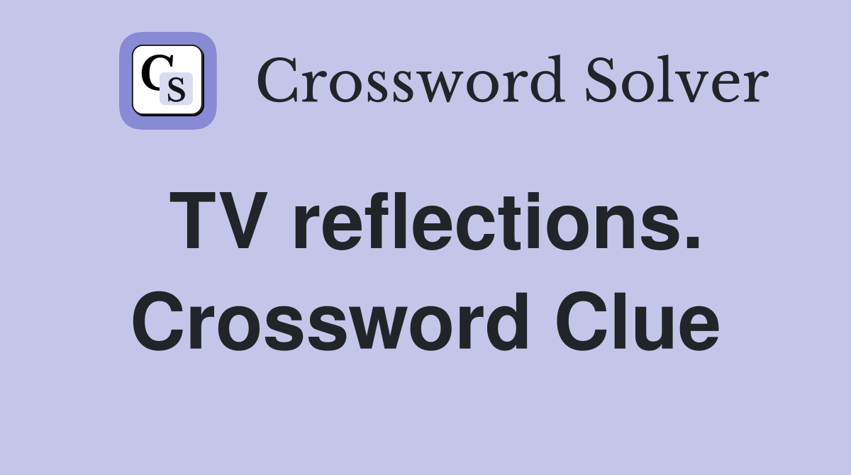 TV reflections. Crossword Clue
