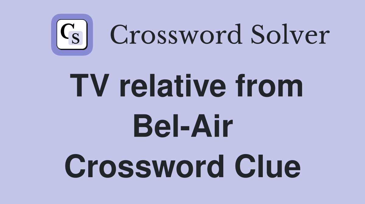 TV relative from Bel-Air Crossword Clue
