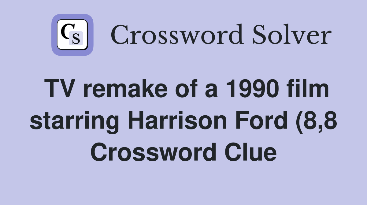 TV remake of a 1990 film starring Harrison Ford (8 8) Crossword Clue TV remake of a 1990 film starring Harrison Ford (8 8) Crossword Clue