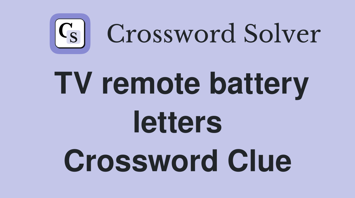 TV remote battery letters Crossword Clue