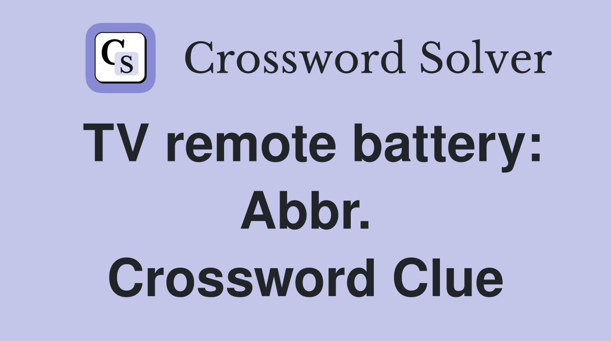 TV remote battery: Abbr. Crossword Clue