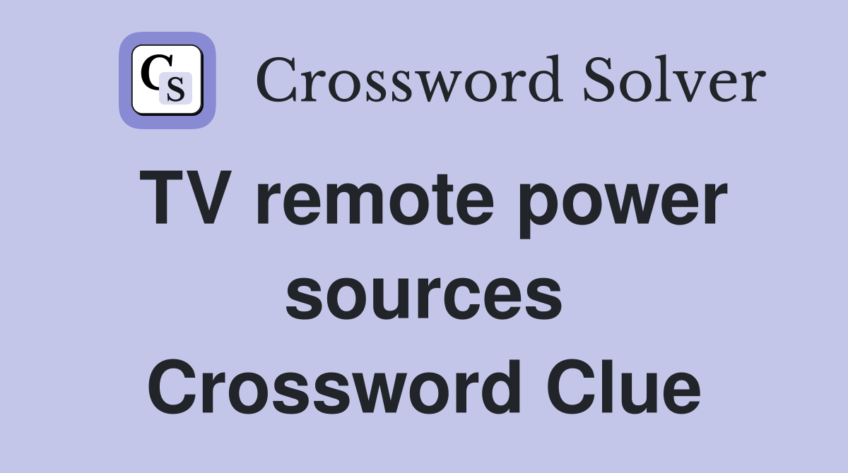 TV remote power sources Crossword Clue