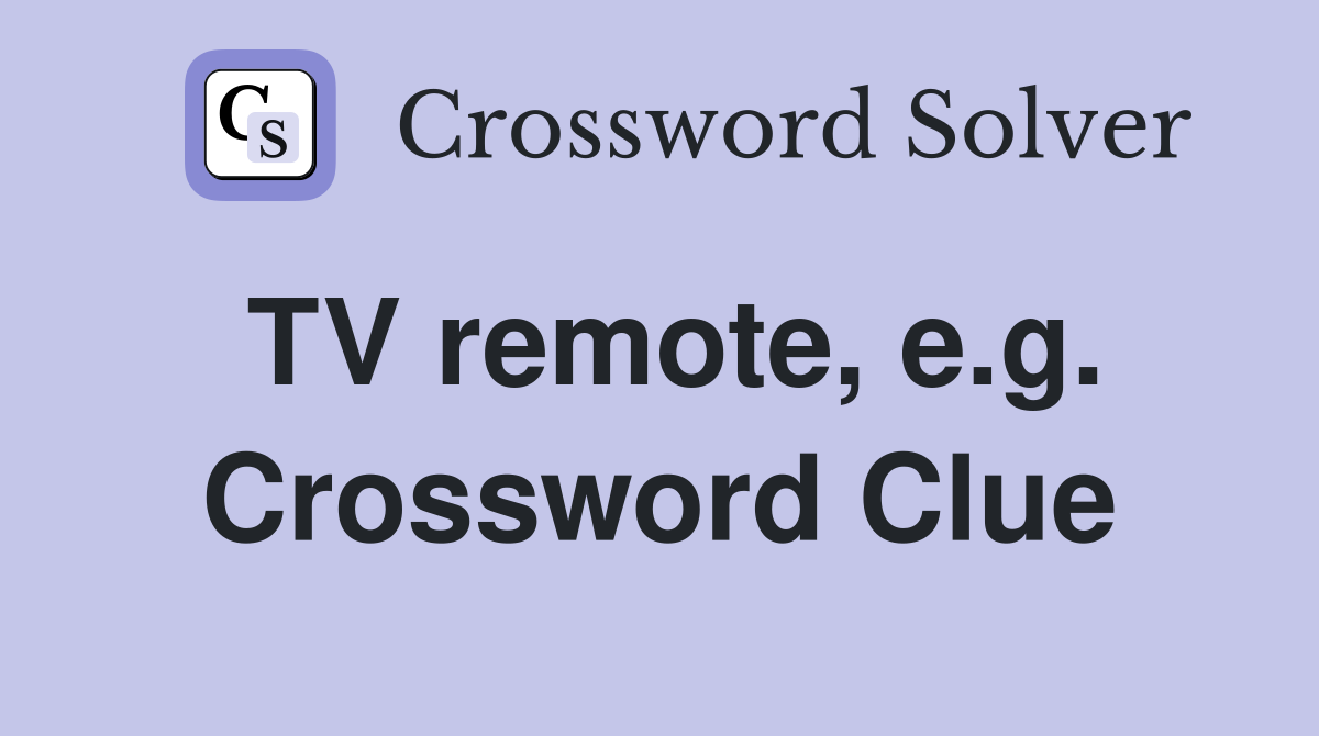 TV remote, e.g. Crossword Clue