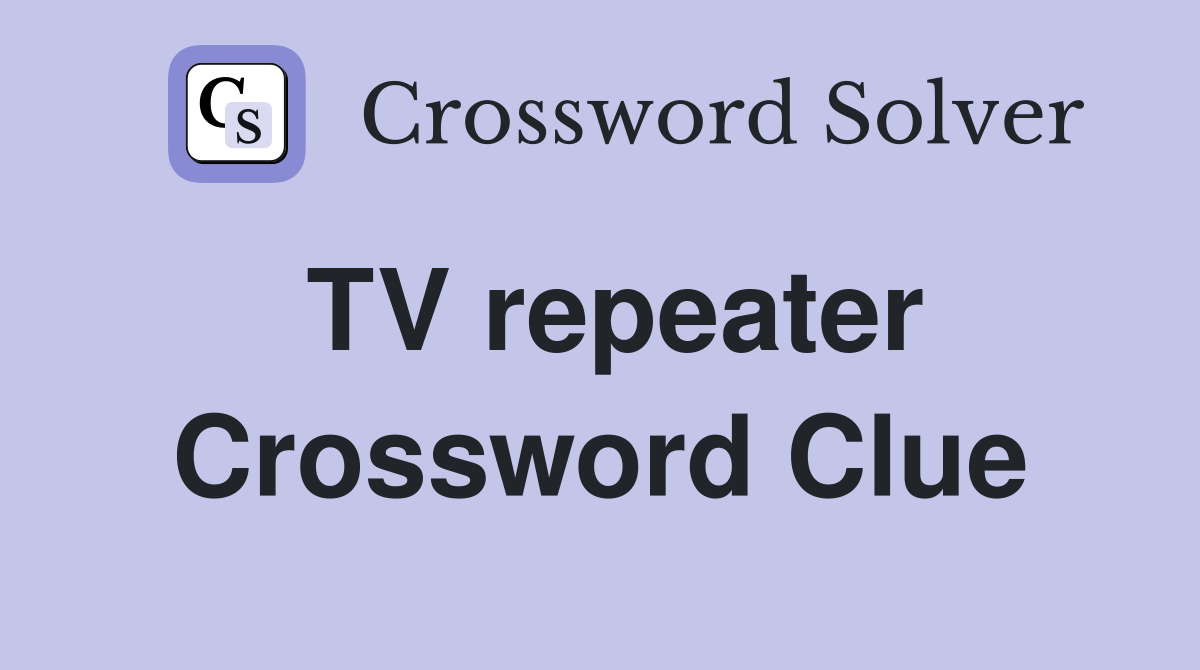 TV repeater Crossword Clue