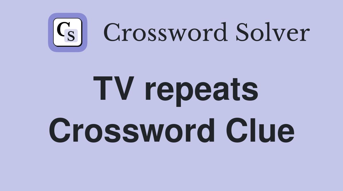 TV repeats Crossword Clue