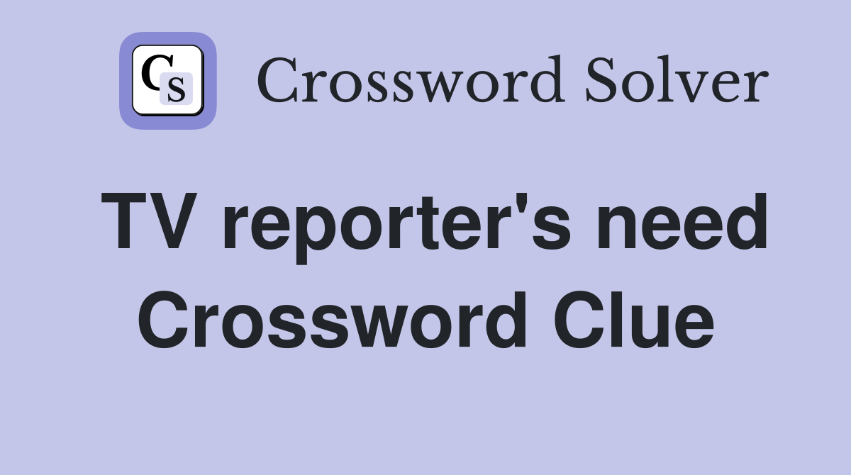 TV reporter's need Crossword Clue