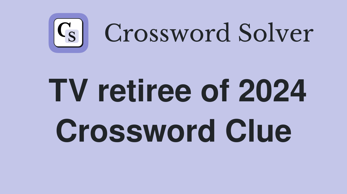 TV retiree of 2024 Crossword Clue