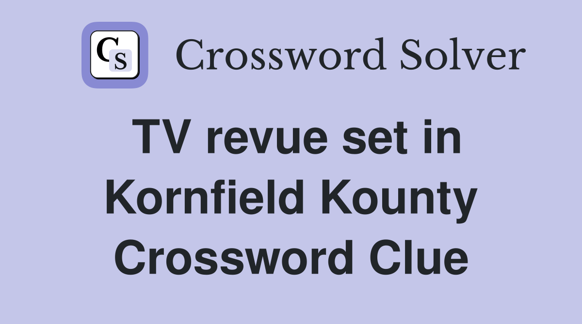 TV revue set in Kornfield Kounty Crossword Clue