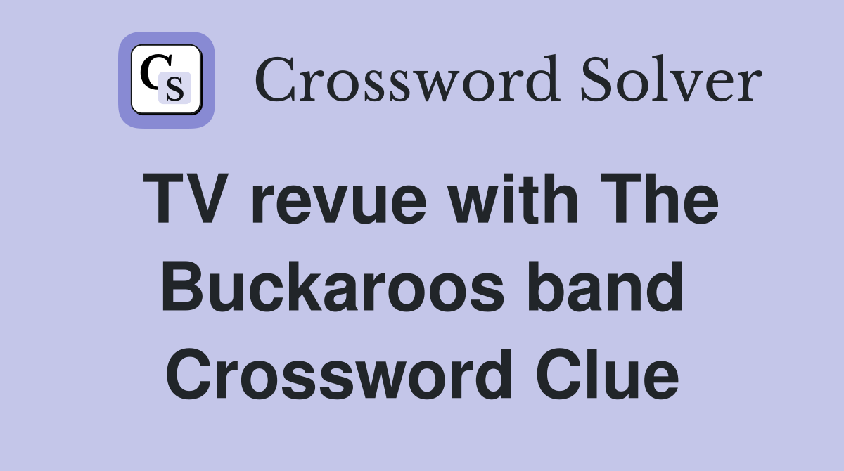 TV revue with The Buckaroos band Crossword Clue