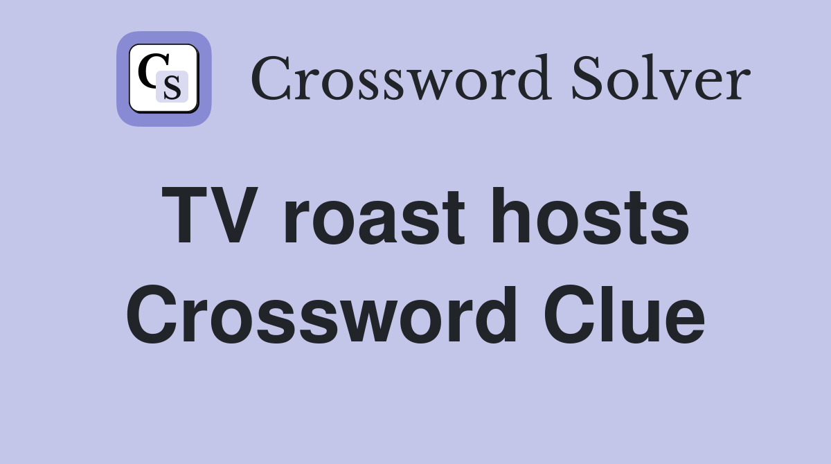 TV roast hosts Crossword Clue