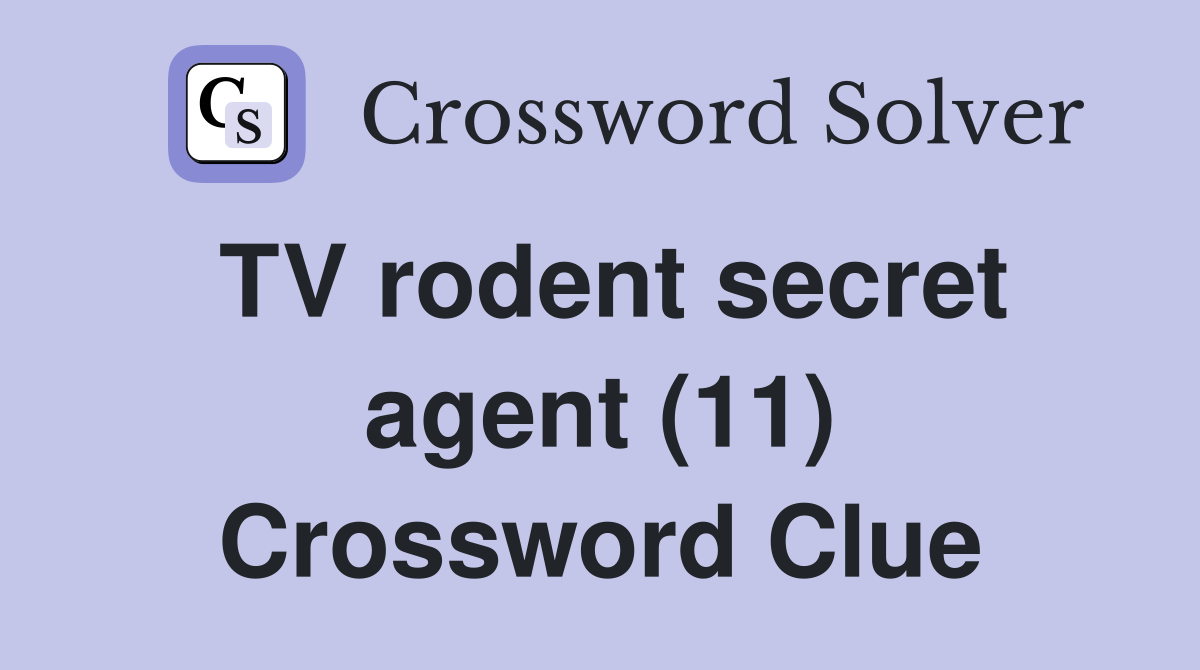 TV rodent secret agent (11) Crossword Clue