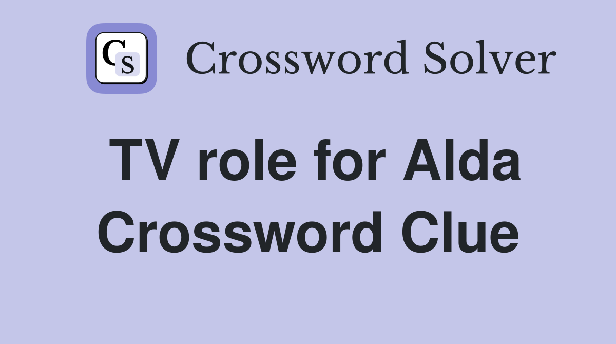 TV role for Alda Crossword Clue