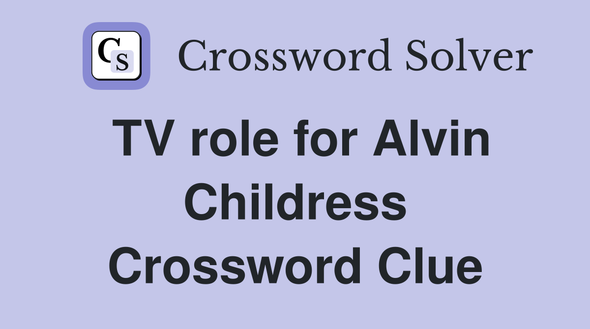 TV role for Alvin Childress Crossword Clue