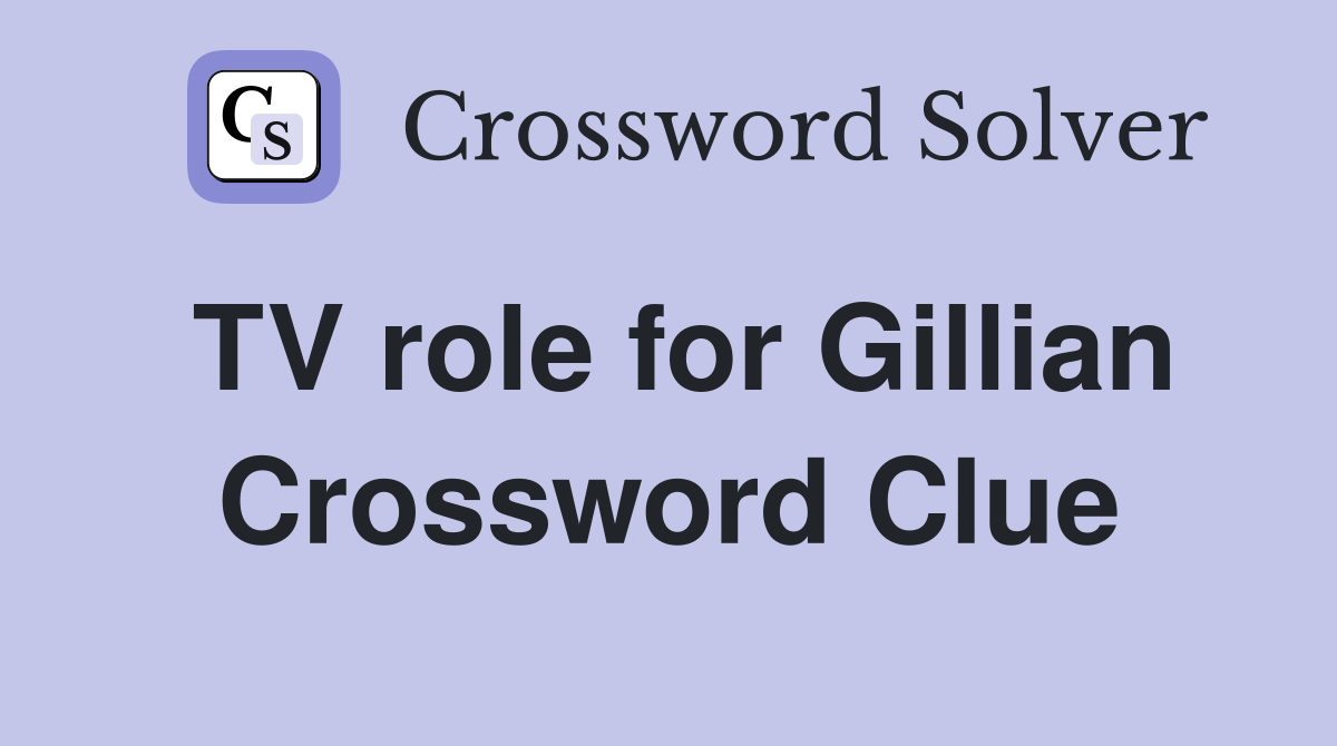 TV role for Gillian Crossword Clue