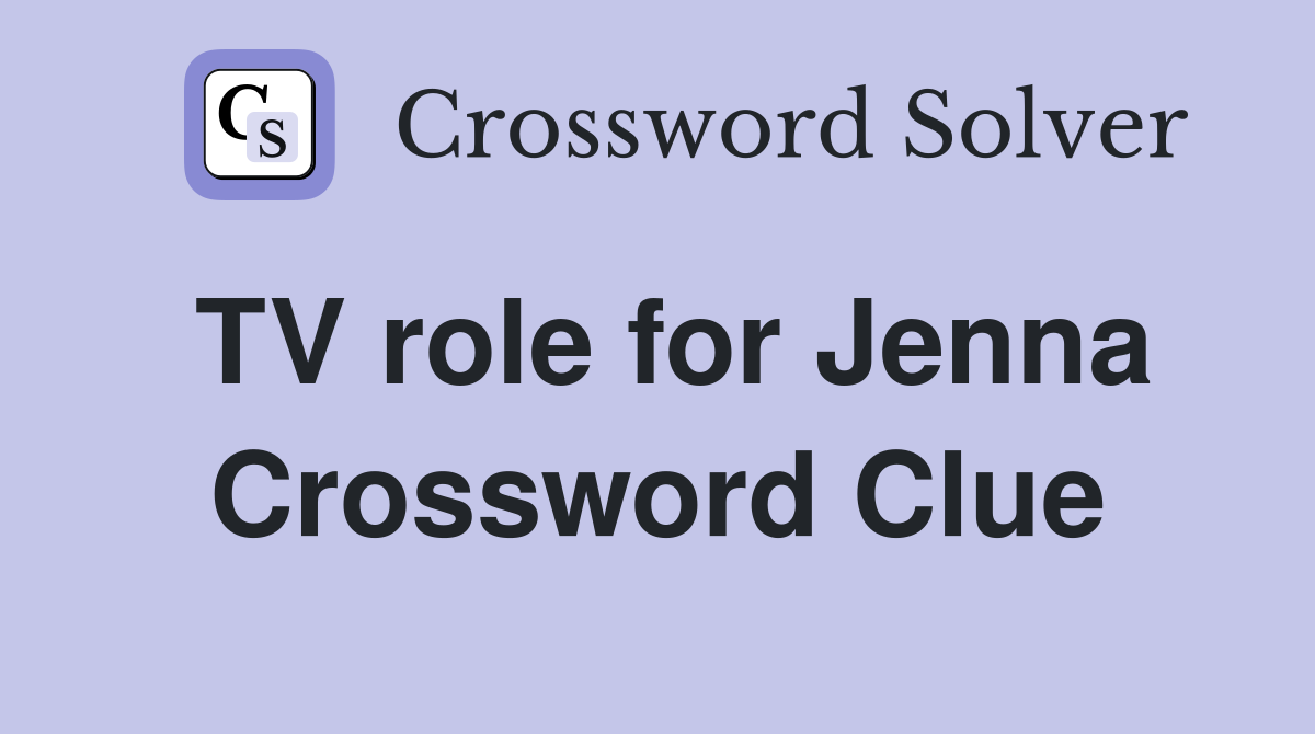 TV role for Jenna Crossword Clue