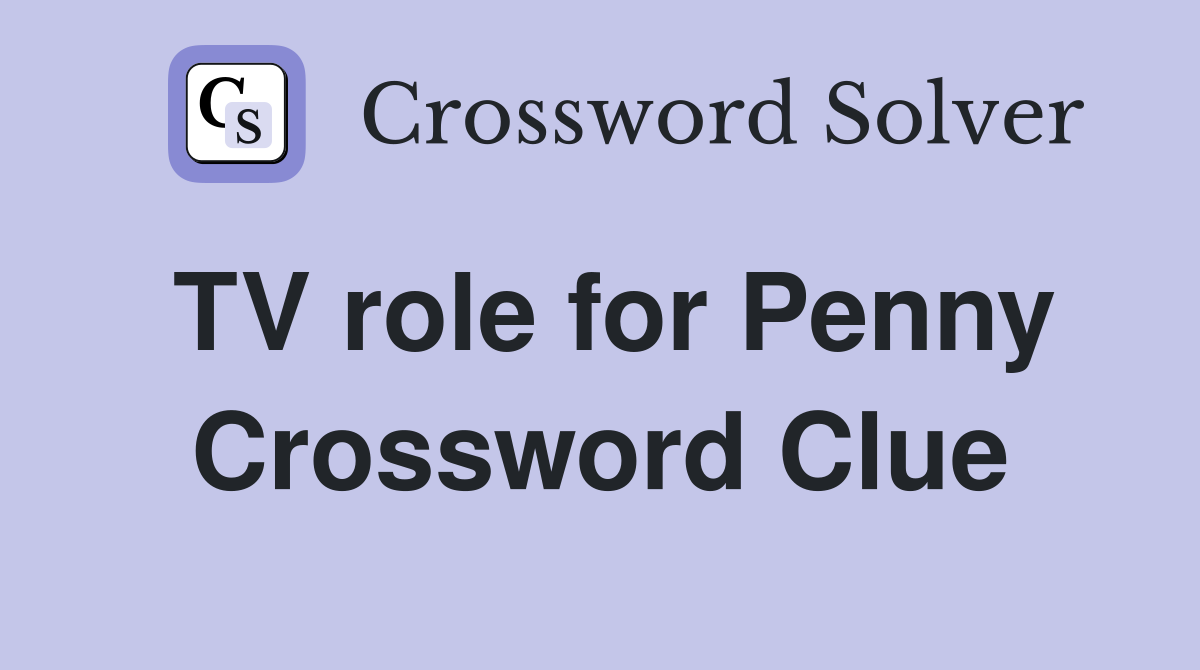 TV role for Penny Crossword Clue