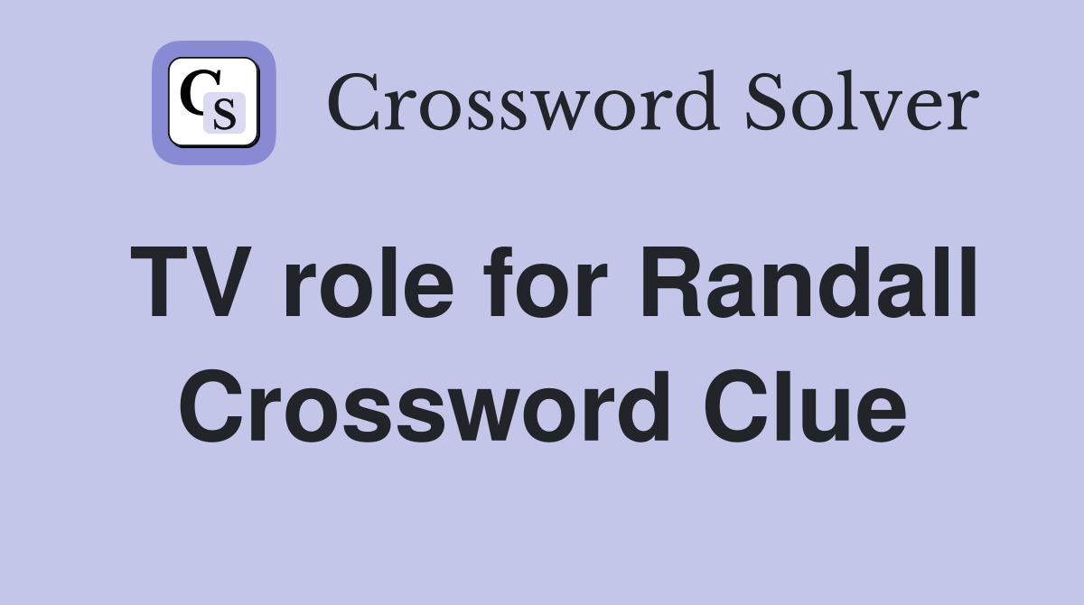 TV role for Randall Crossword Clue