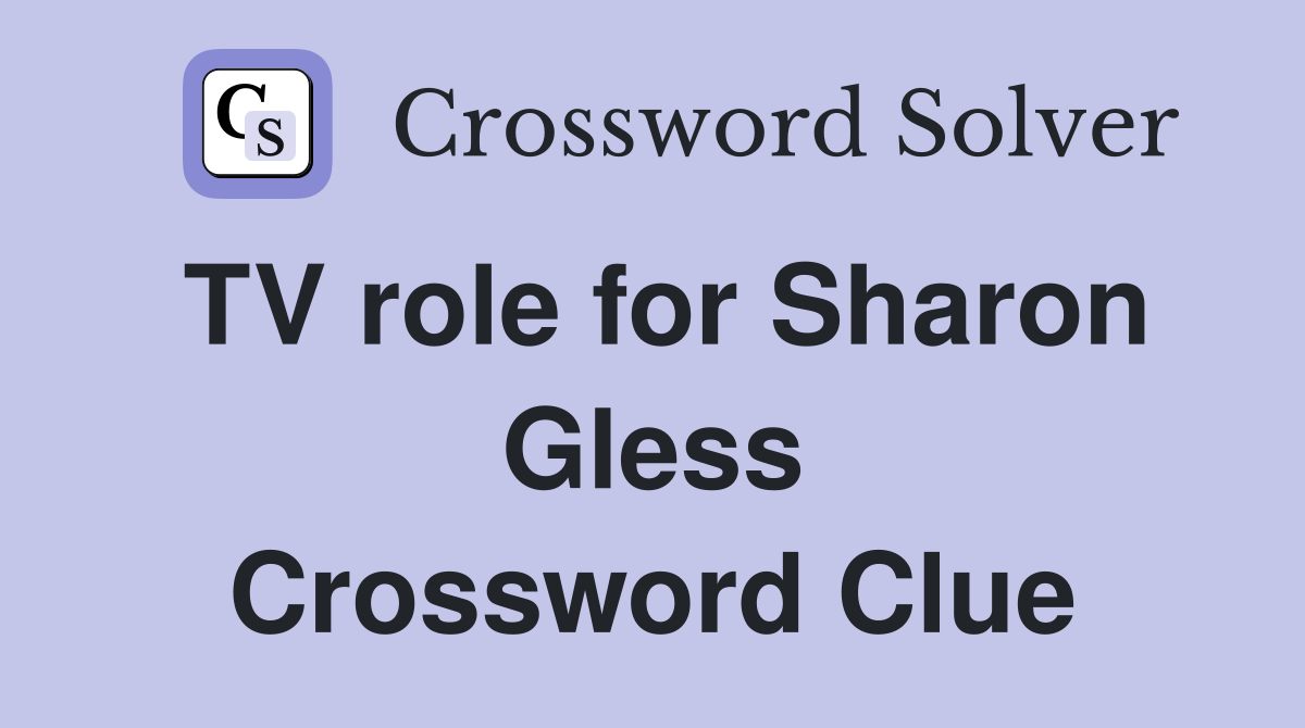 TV role for Sharon Gless Crossword Clue
