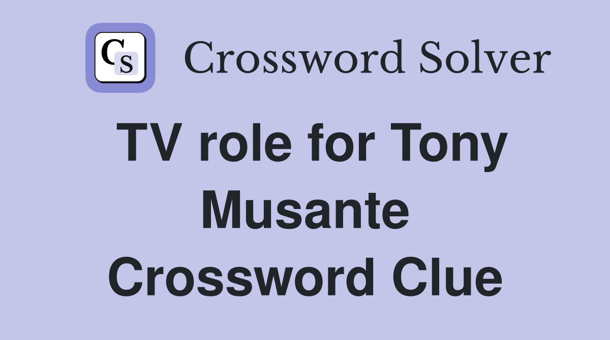 TV role for Tony Musante Crossword Clue