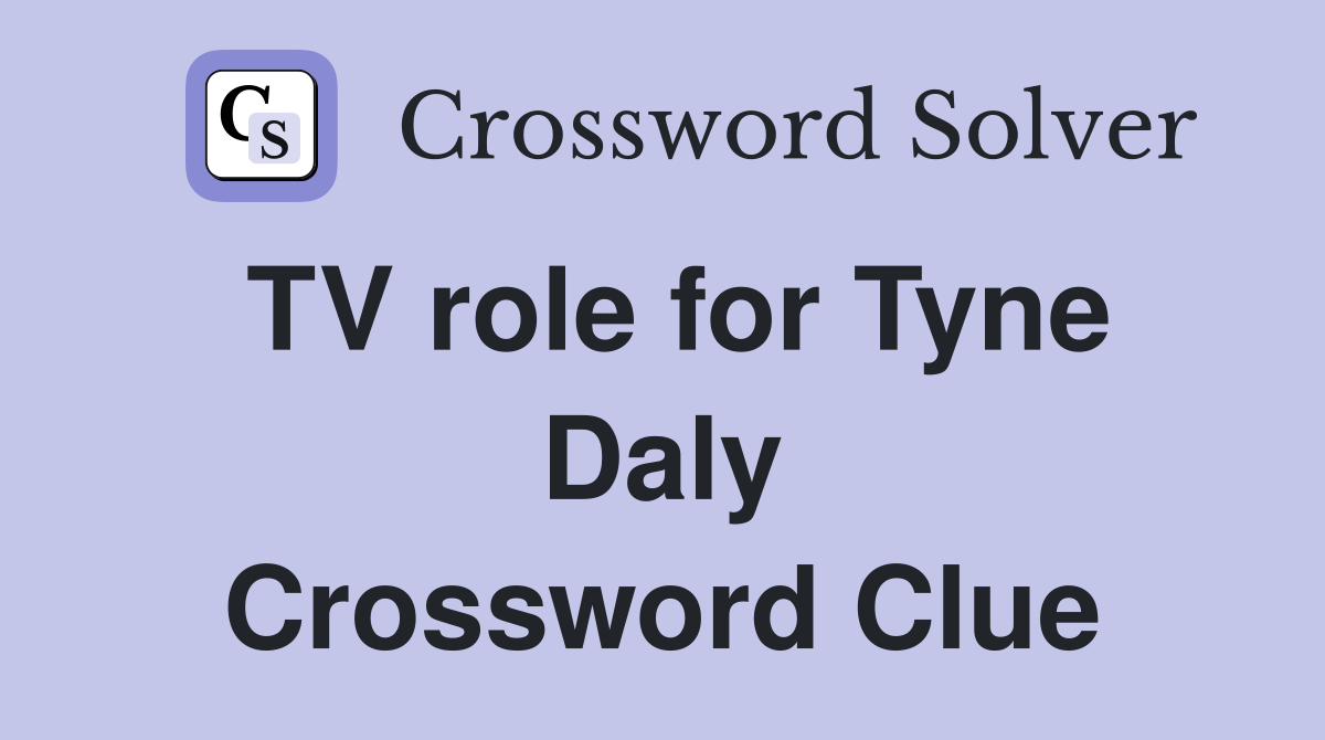 TV role for Tyne Daly Crossword Clue