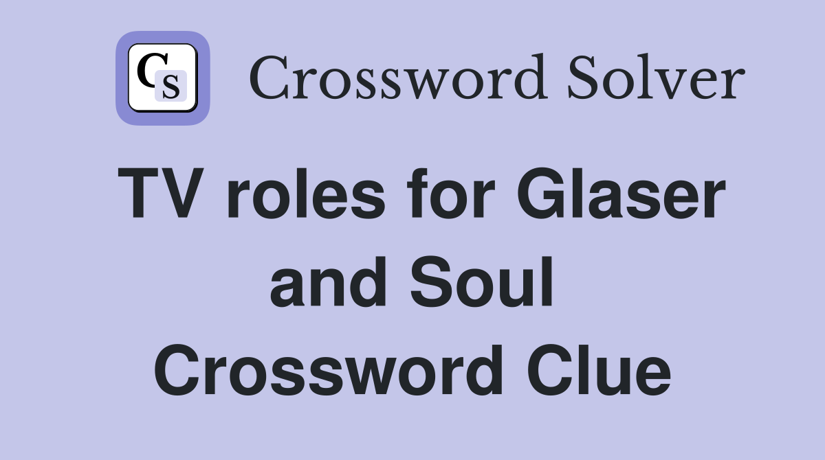 TV roles for Glaser and Soul Crossword Clue