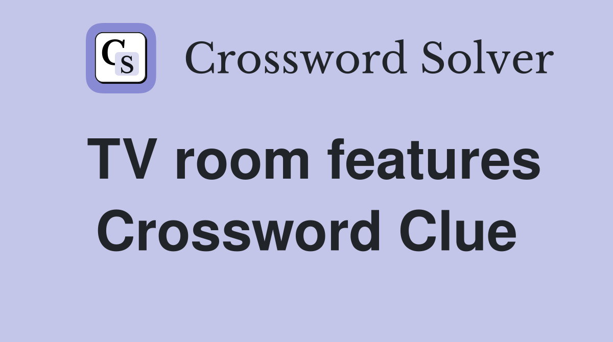 TV room features Crossword Clue