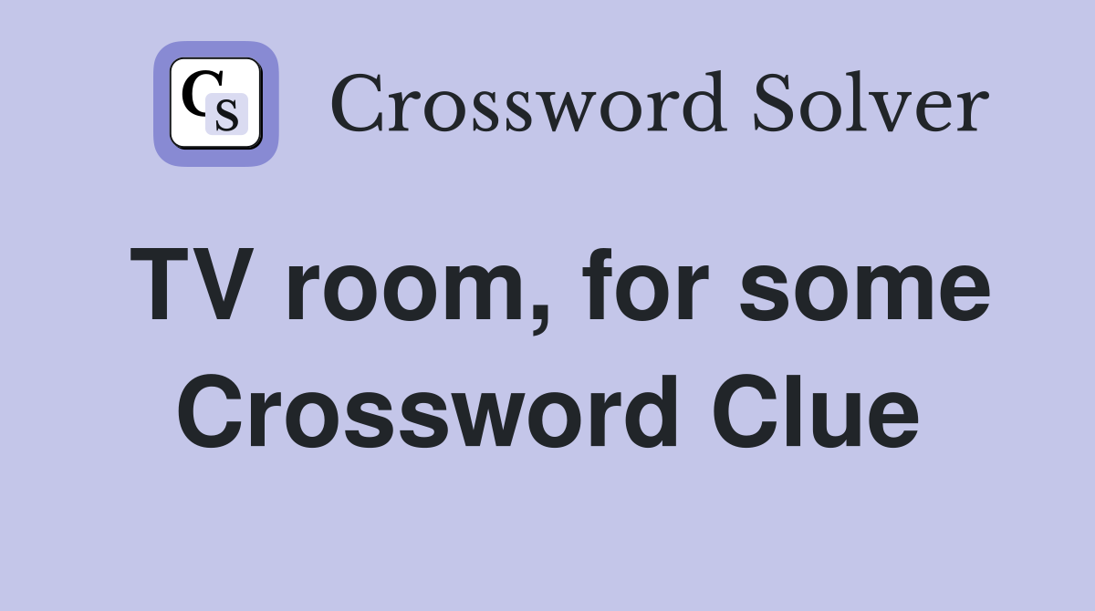 TV room, for some Crossword Clue