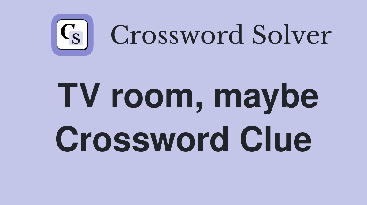 TV room, maybe Crossword Clue