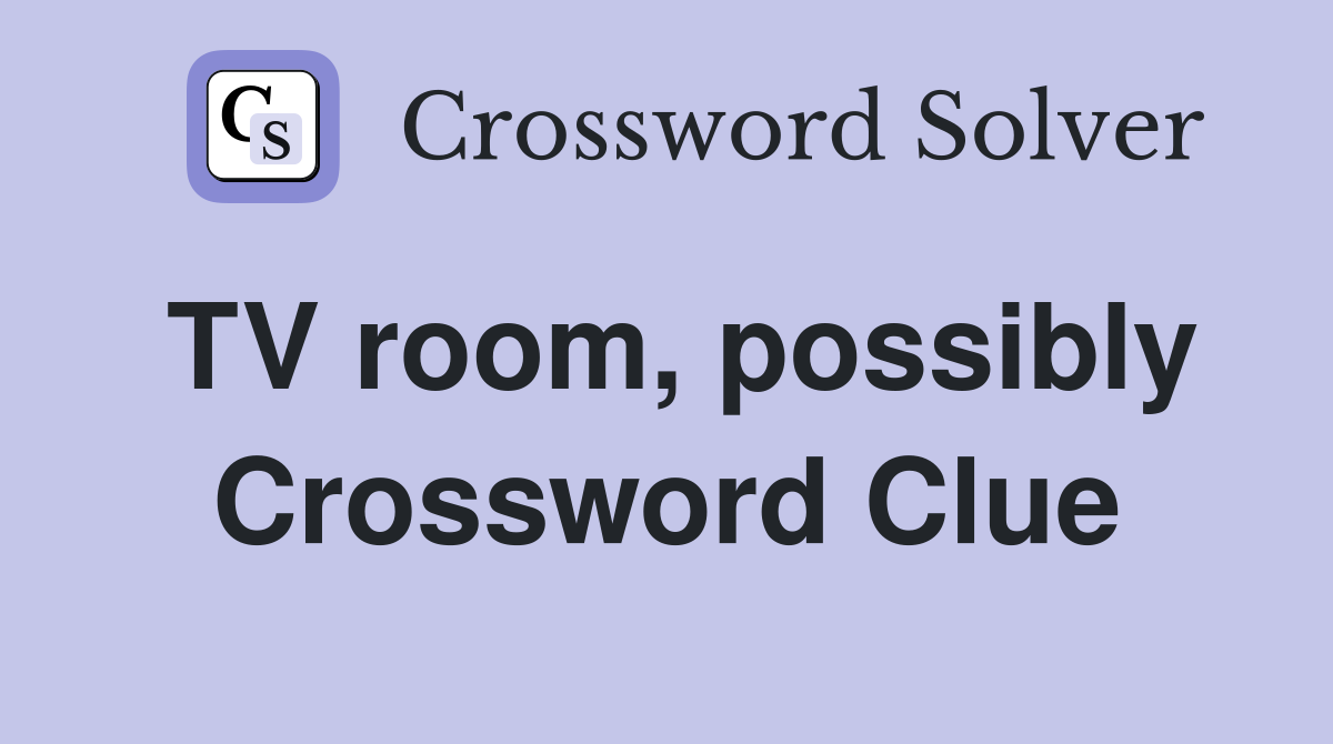TV room, possibly Crossword Clue