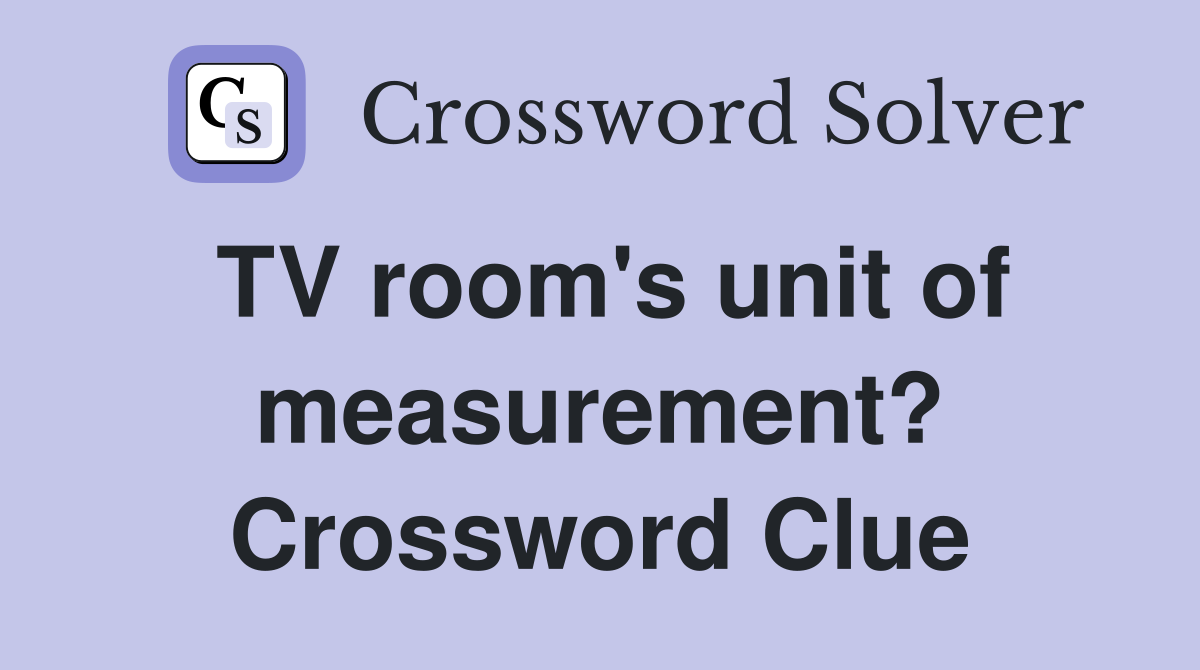 TV room's unit of measurement? Crossword Clue