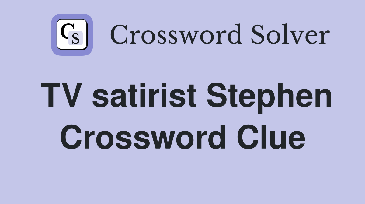 TV satirist Stephen Crossword Clue