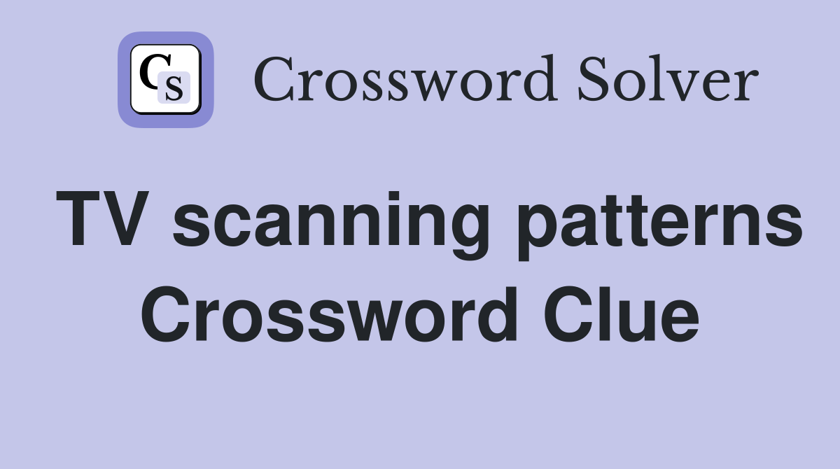 TV scanning patterns Crossword Clue