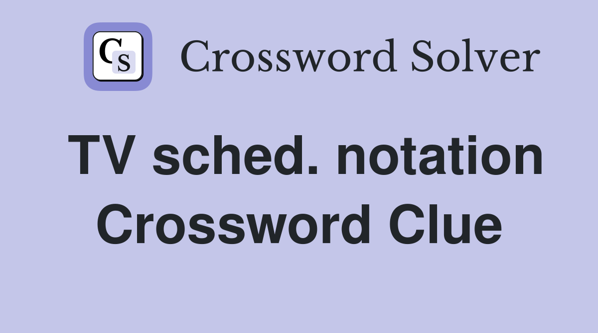 TV sched. notation Crossword Clue