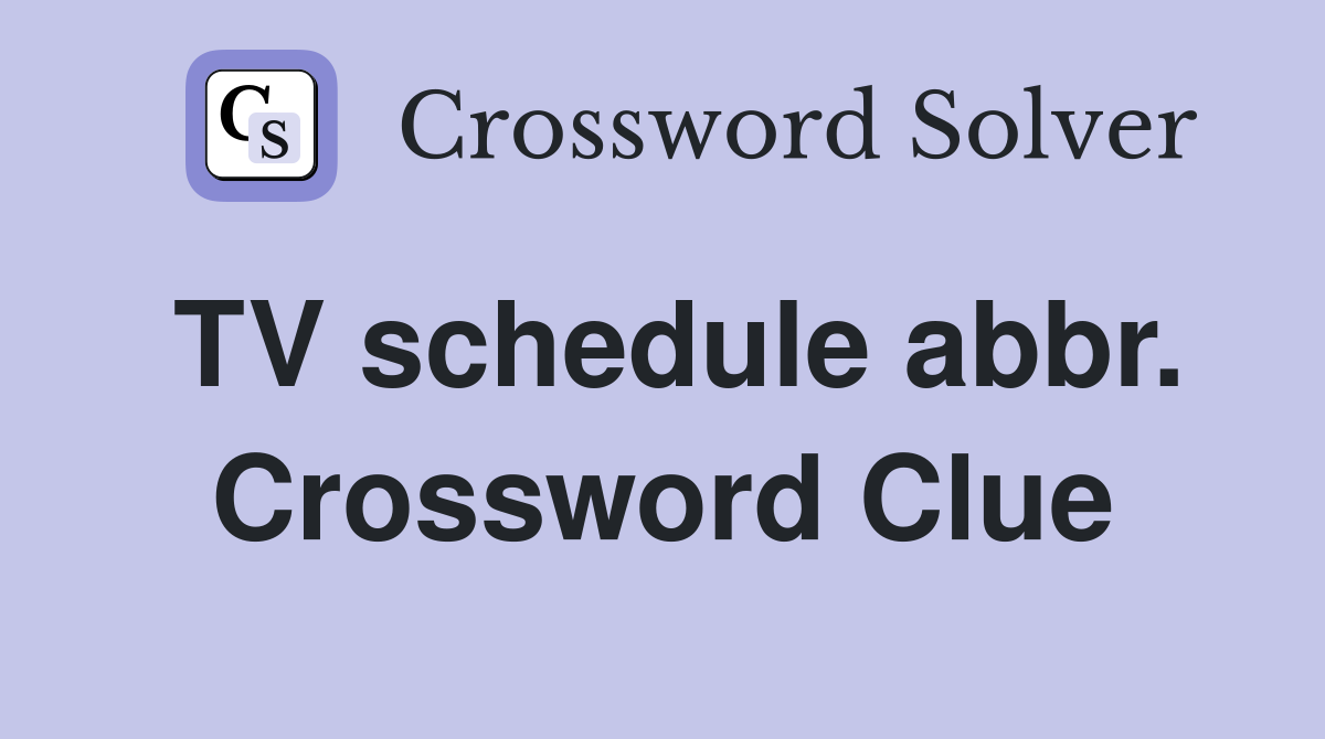 TV schedule abbr. Crossword Clue