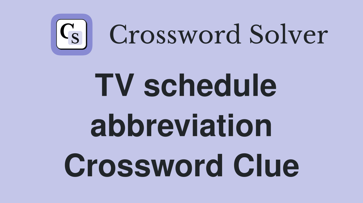 TV schedule abbreviation Crossword Clue