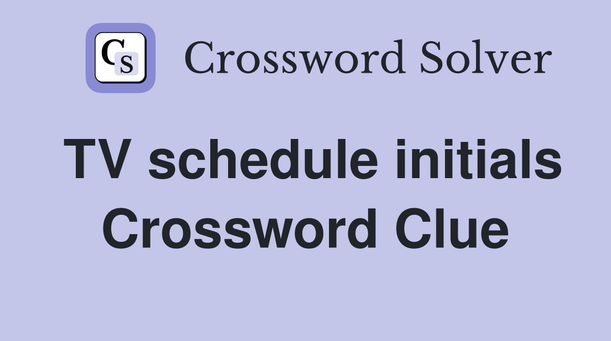 TV schedule initials Crossword Clue
